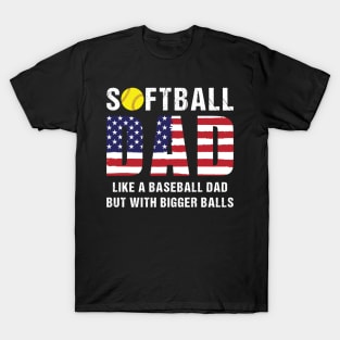 Softball dad Like a baseball dad but with bigger balls T-Shirt